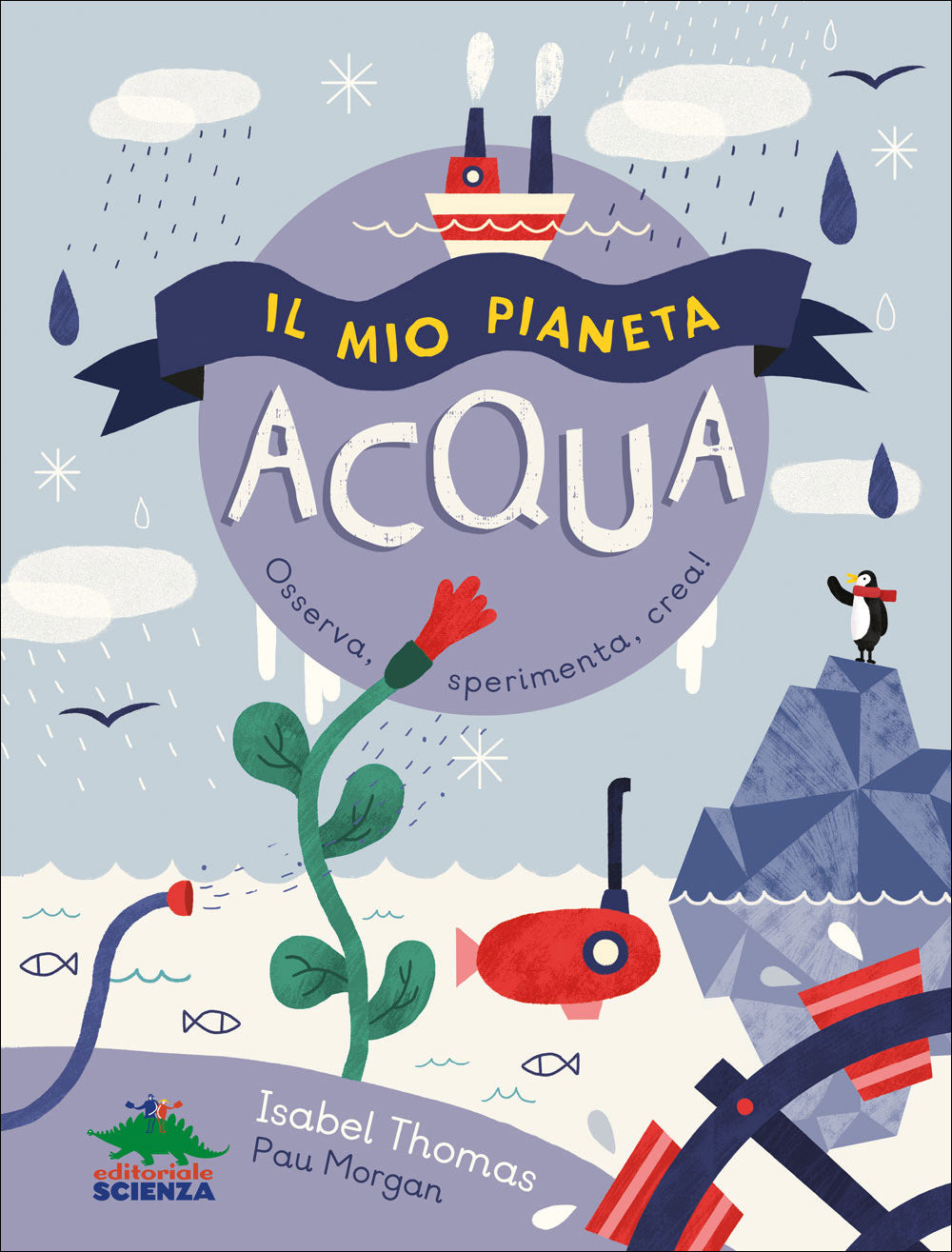 Il mio pianeta - Acqua. Osserva, sperimenta, crea!