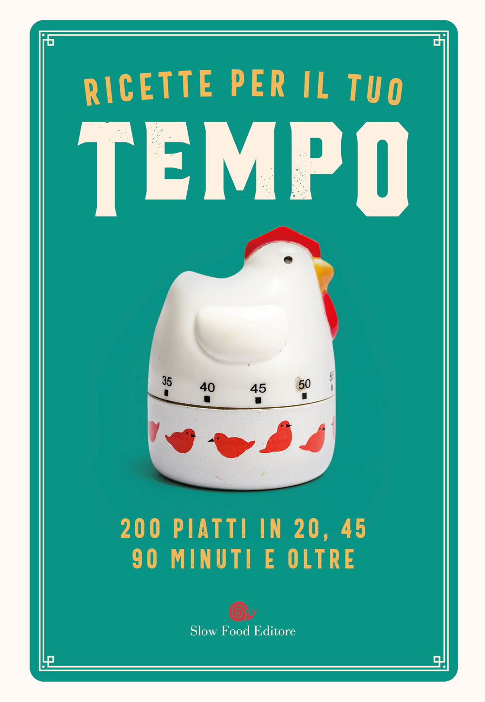Ricette per il tuo tempo. 200 piatti in 20, 45, 90 minuti e oltre.