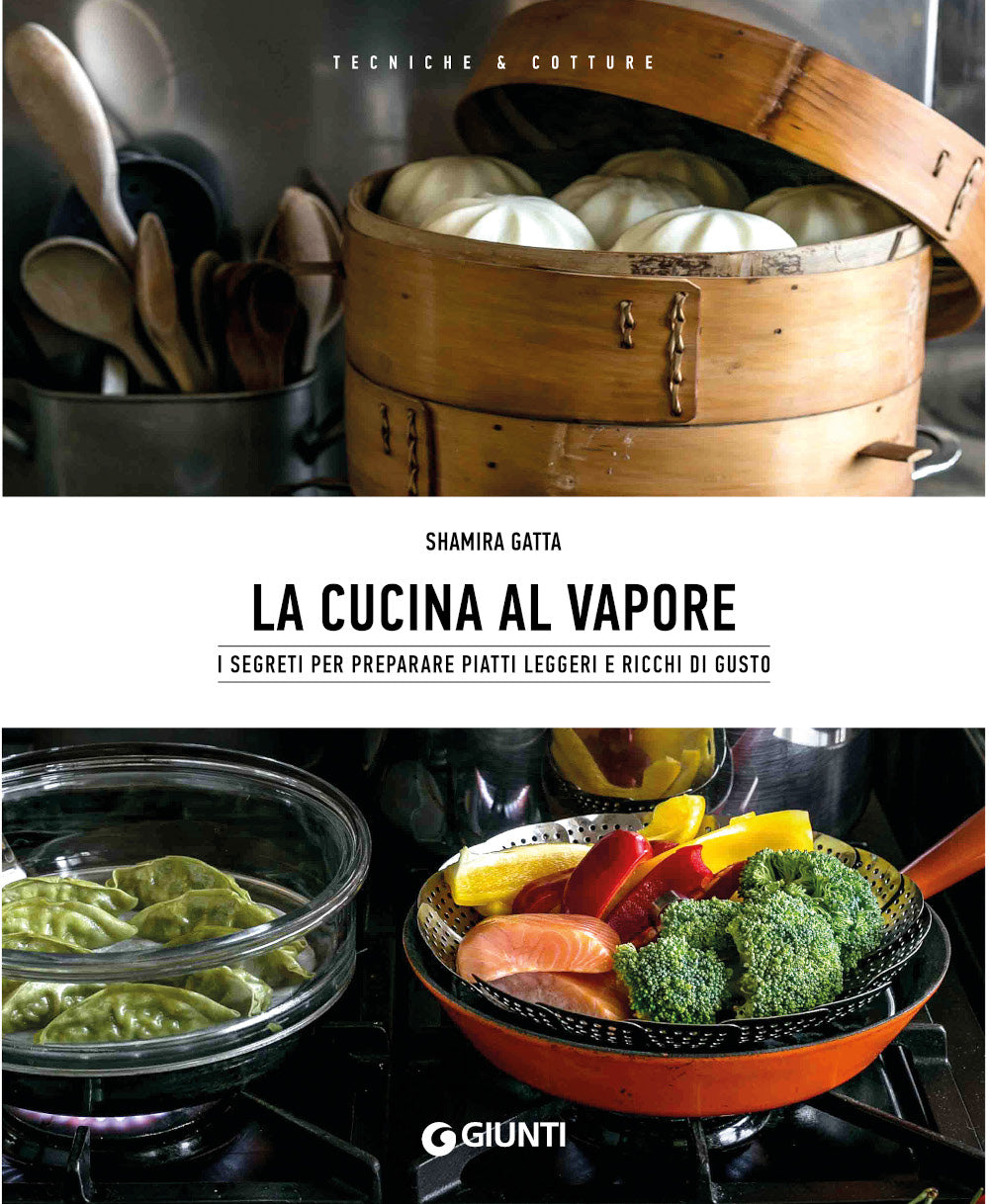 La cucina al vapore. I segreti per preparare piatti leggeri e ricchi di gusto
