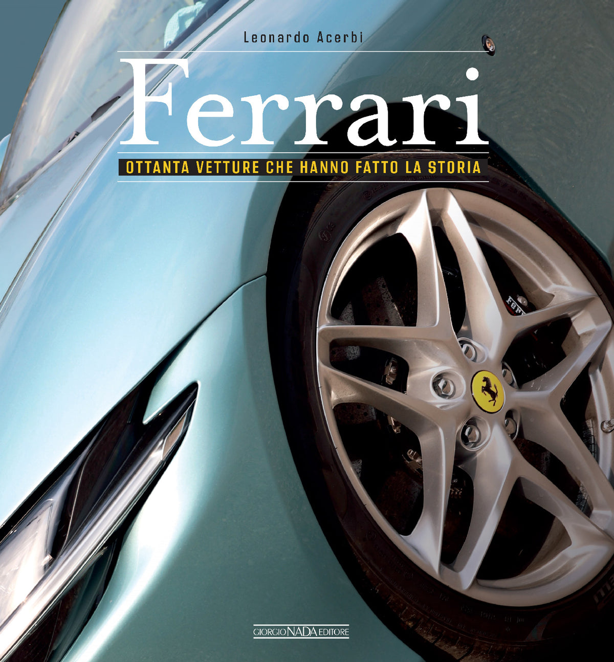 FERRARI Ottanta vetture che hanno fatto la storia - Nuova edizione aggiornata. Ottanta vetture che hanno fatto la storia - Nuova edizione aggiornata