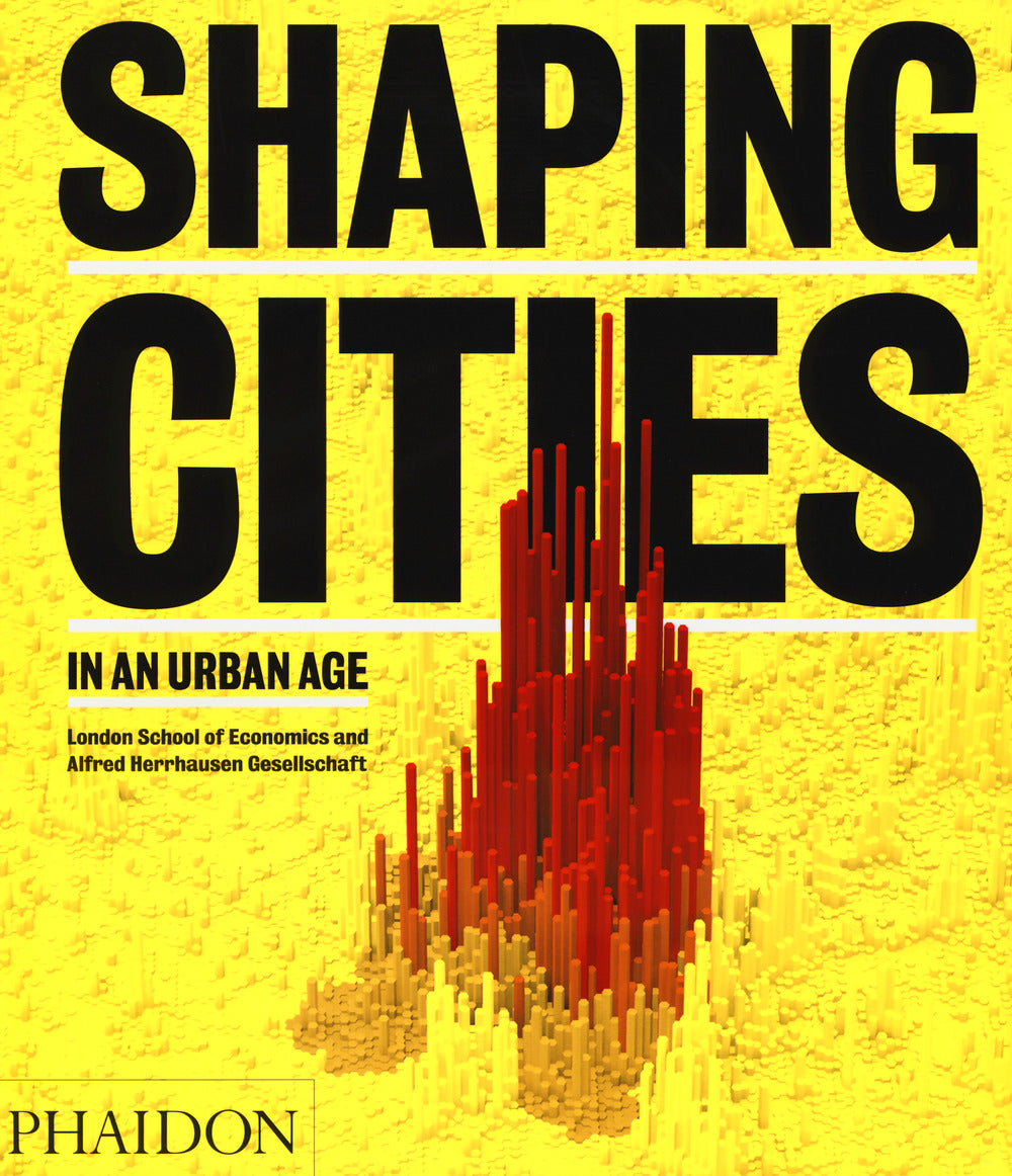 Shaping cities in an urban age. Ediz. a colori