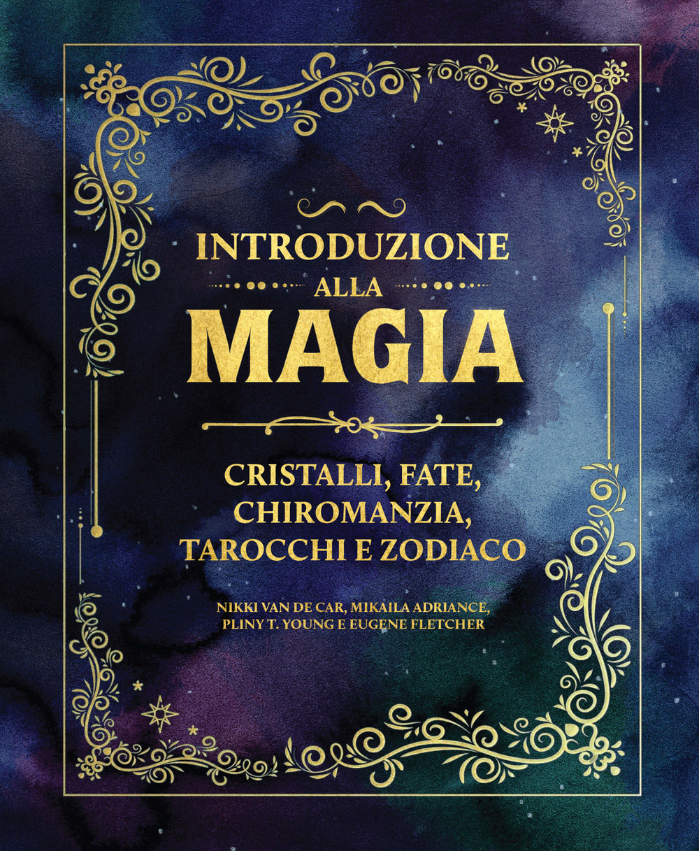 Introduzione alla magia. Cristalli, fate, chiromanzia, tarocchi e zodiaco