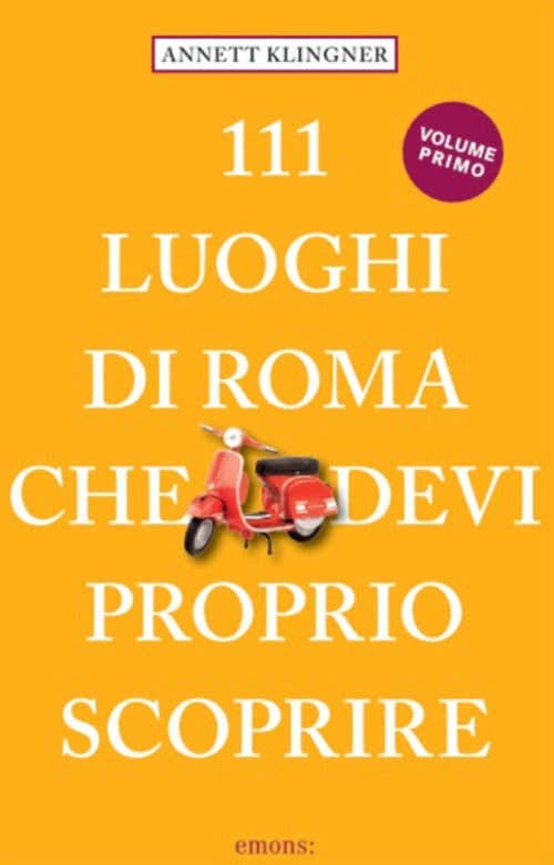 111 luoghi di Roma che devi proprio scoprire. Vol. 1