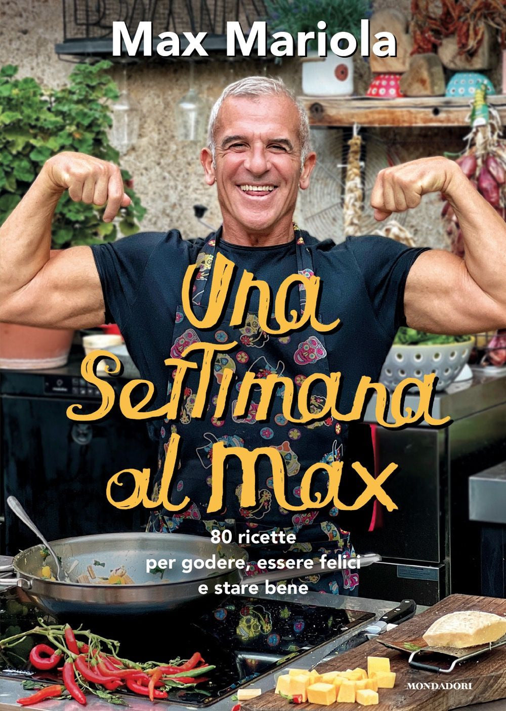 Una settimana al Max. 80 ricette per godere, essere felici e stare bene