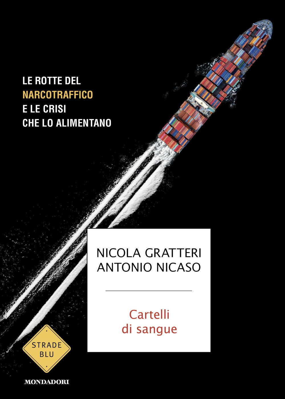 Cartelli di sangue. Le rotte del narcotraffico e le crisi che lo alimento