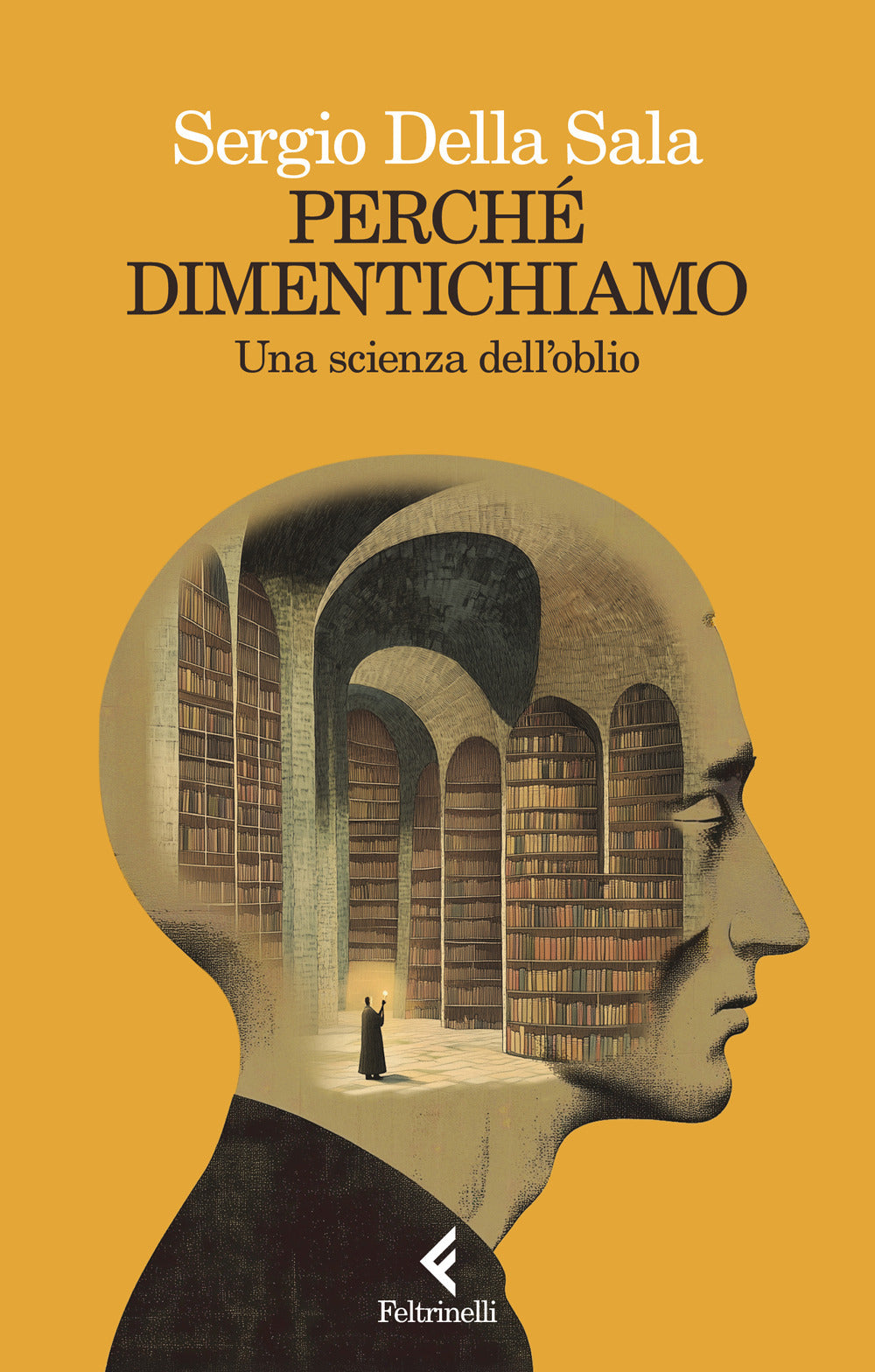 Perché dimentichiamo. Una scienza dell'oblio