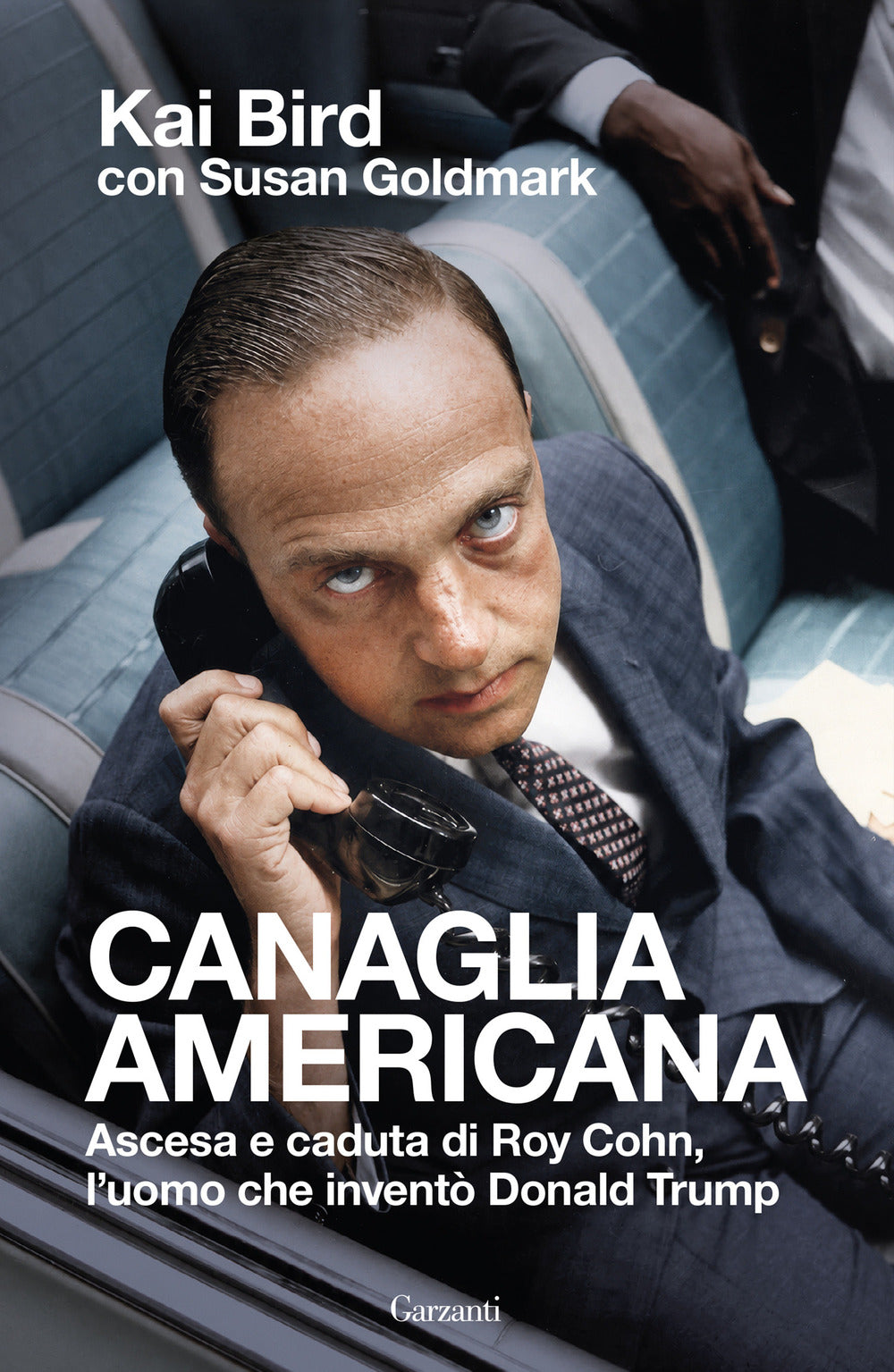Canaglia americana. Ascesa e caduta di Roy Cohn, l'uomo che inventò Trump