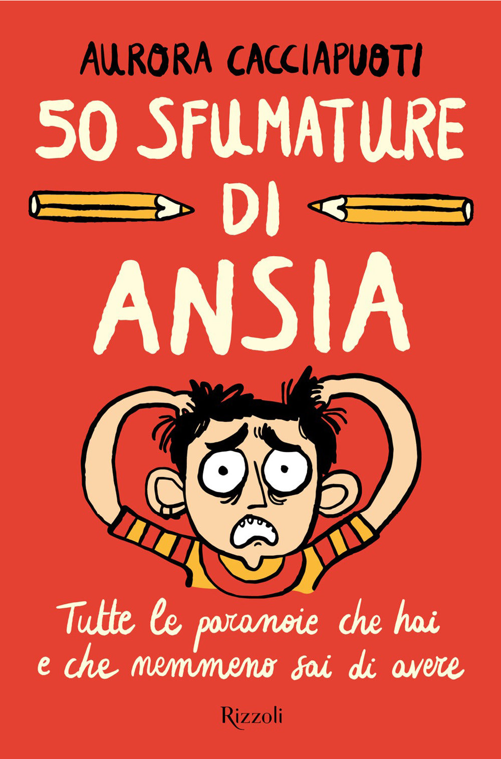 50 sfumature di ansia. Tutte le paranoie che hai e che nemmeno sai di avere