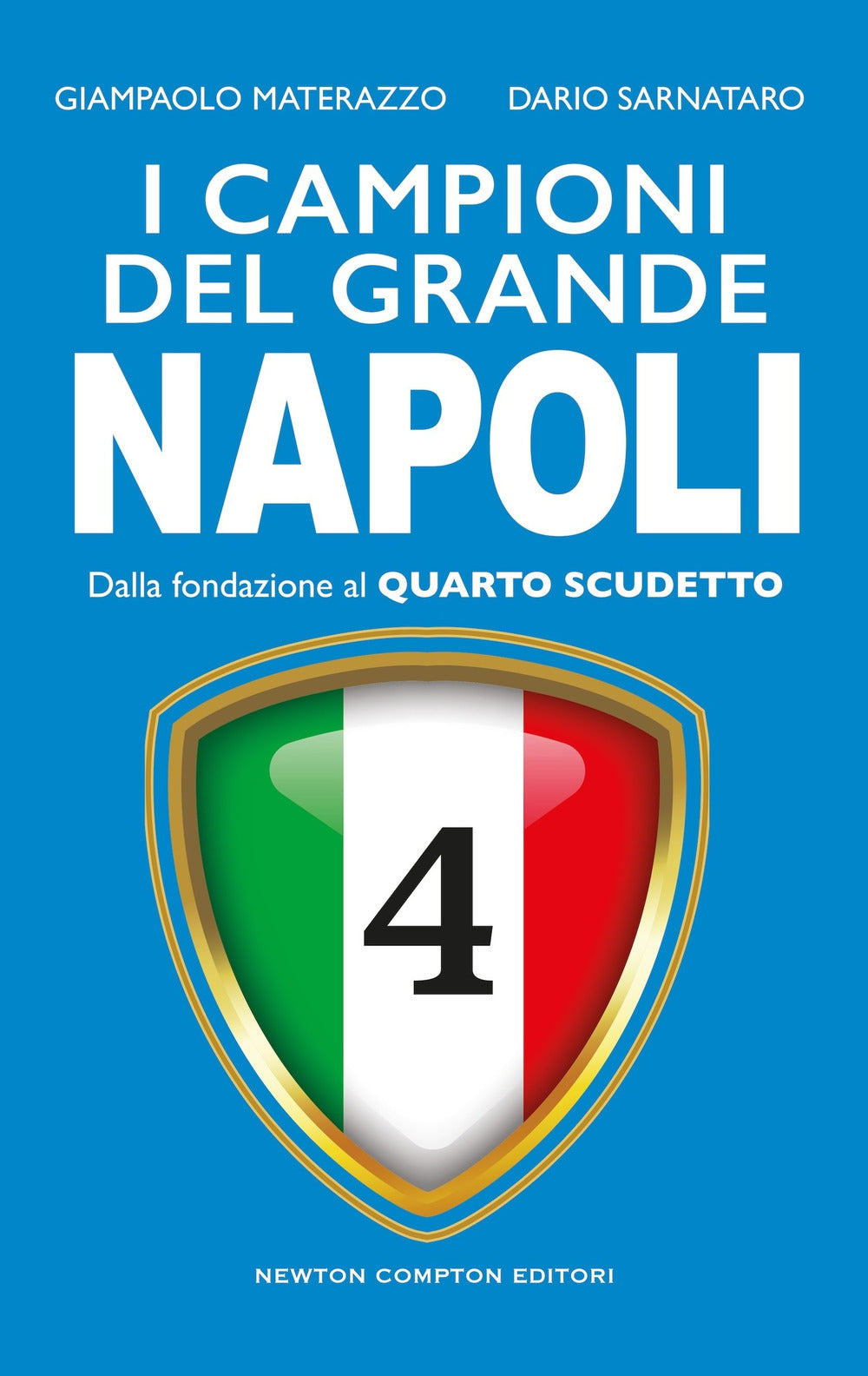 I campioni del grande Napoli. Dalla fondazione al quarto scudetto