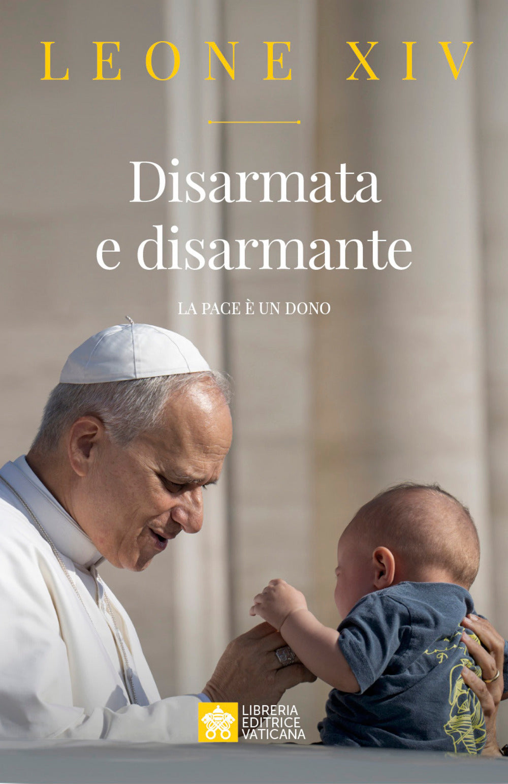 Disarmata e disarmante. La pace è un dono