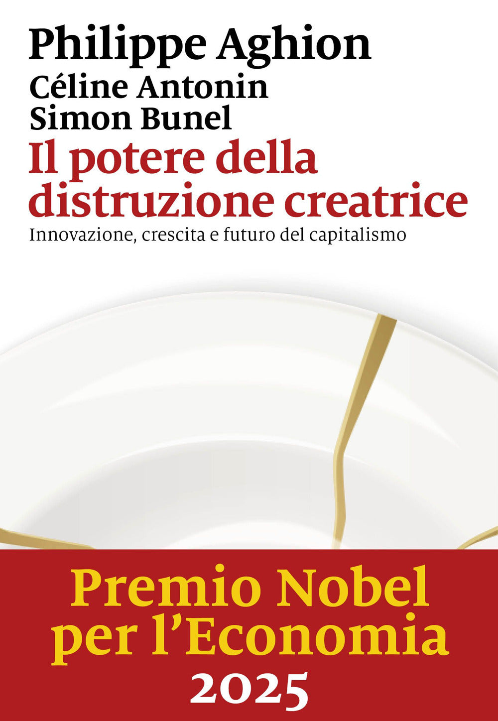 Il potere della distruzione creatrice. Innovazione, crescita e futuro del capitalismo