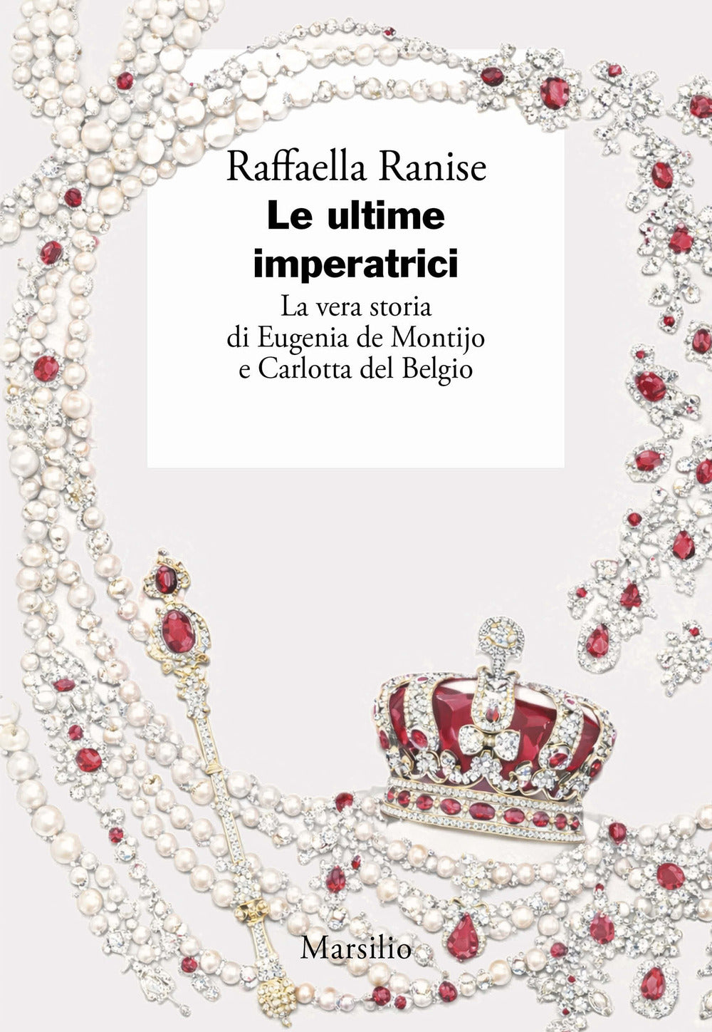 Le ultime imperatrici. La vera storia di Eugenia de Montijo e Carlotta del Belgio