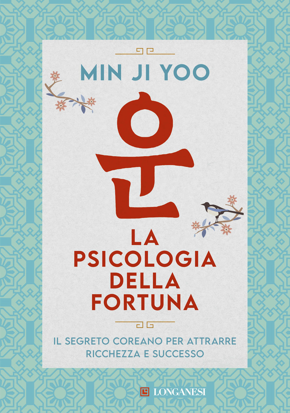 La psicologia della fortuna. Il segreto coreano per attrarre ricchezza e successo