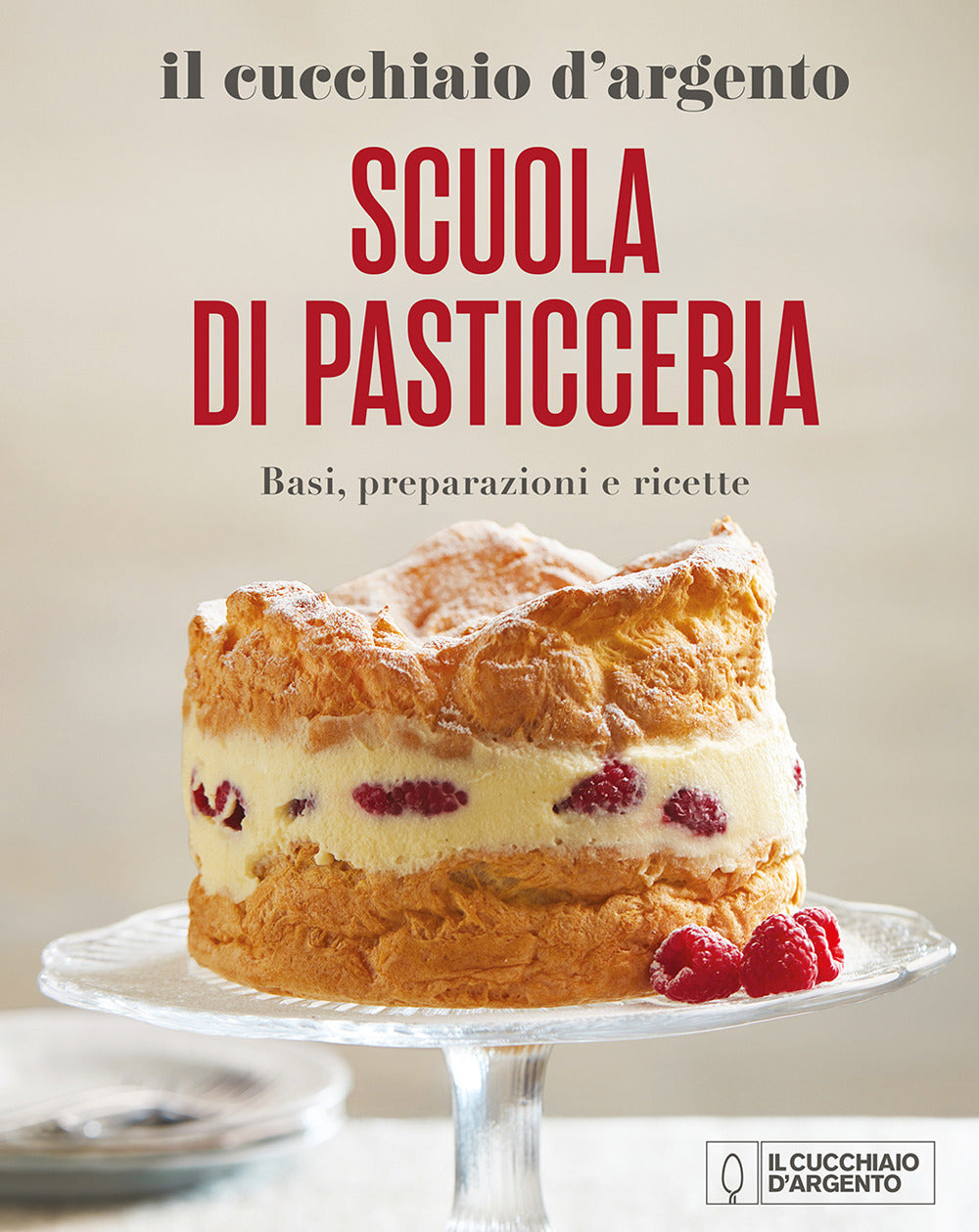 Il Cucchiaio d'Argento. Scuola di pasticceria. Basi, preparazioni e ricette