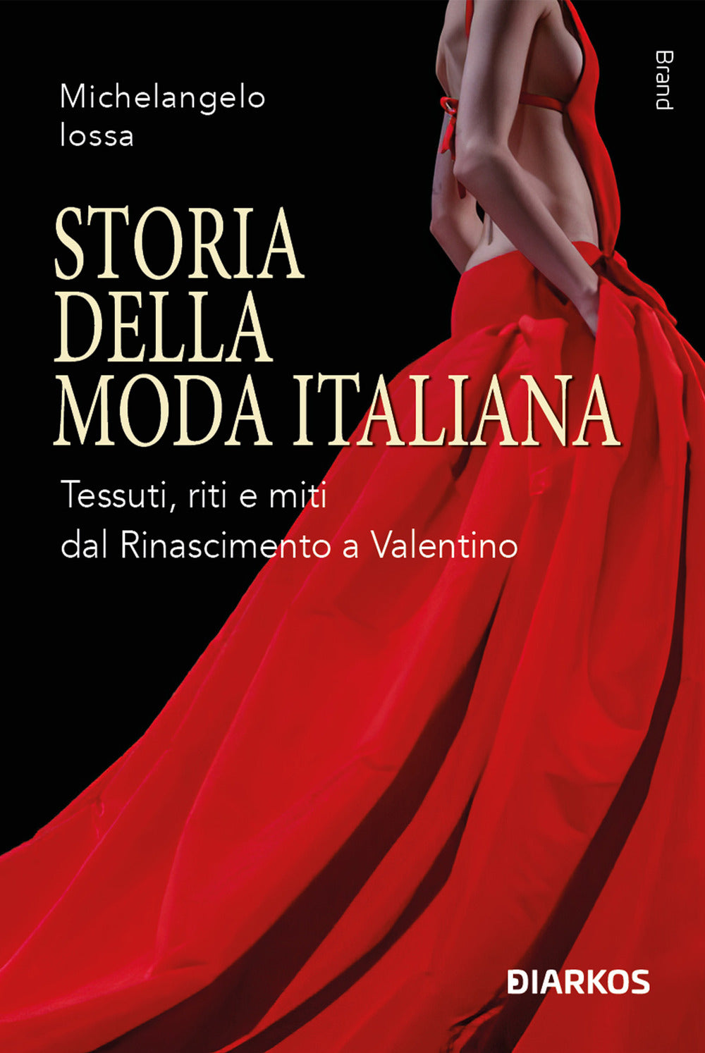 Storia della moda italiana. Tessuti, riti e miti dal Rinascimento a Valentino