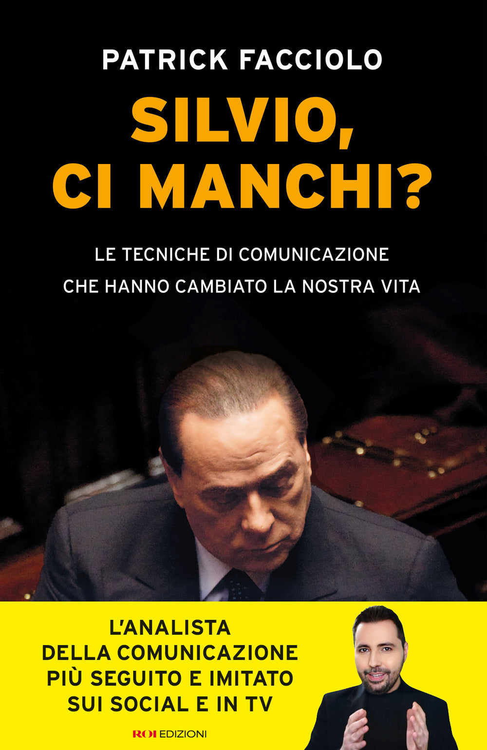 Silvio, ci manchi? Le tecniche di comunicazione che hanno cambiato la nostra vita