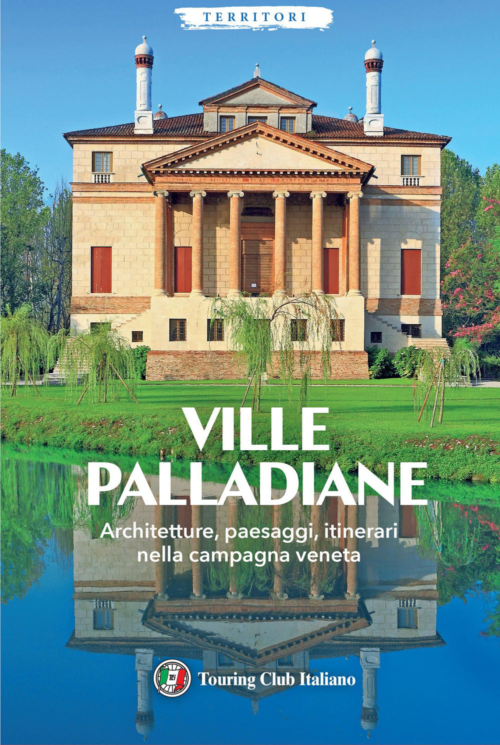 Ville Palladiane. Architetture, paesaggi, itinerari nella campagna veneta