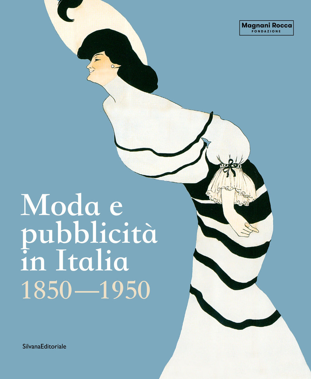 Moda e pubblicità in Italia. 1850-1950. Ediz. a colori