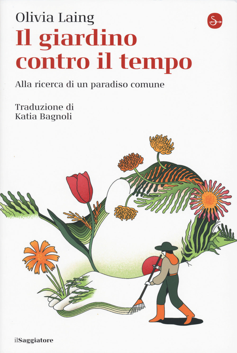 Il giardino contro il tempo. Alla ricerca di un paradiso comune