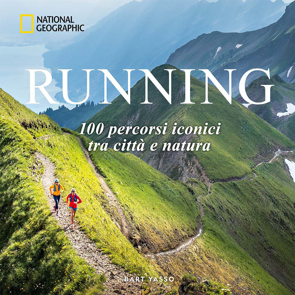 Running. 100 percorsi iconici tra città e natura