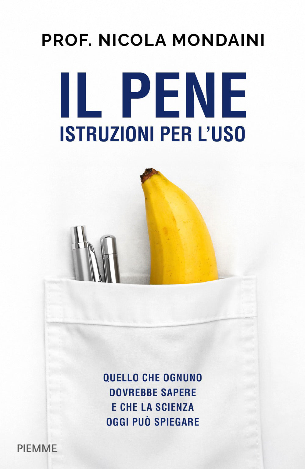 Il pene istruzioni per l'uso. Quello che ognuno dovrebbe sapere e che la scienza oggi può spiegare