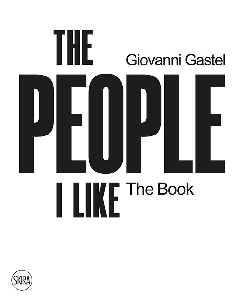 Giovanni Gastel. The people I like. The book. Ediz. a colori