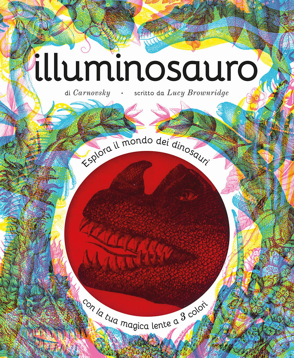 Illuminosauro. Esplora il mondo dei dinosauri con la tua magica lente a 3 colori