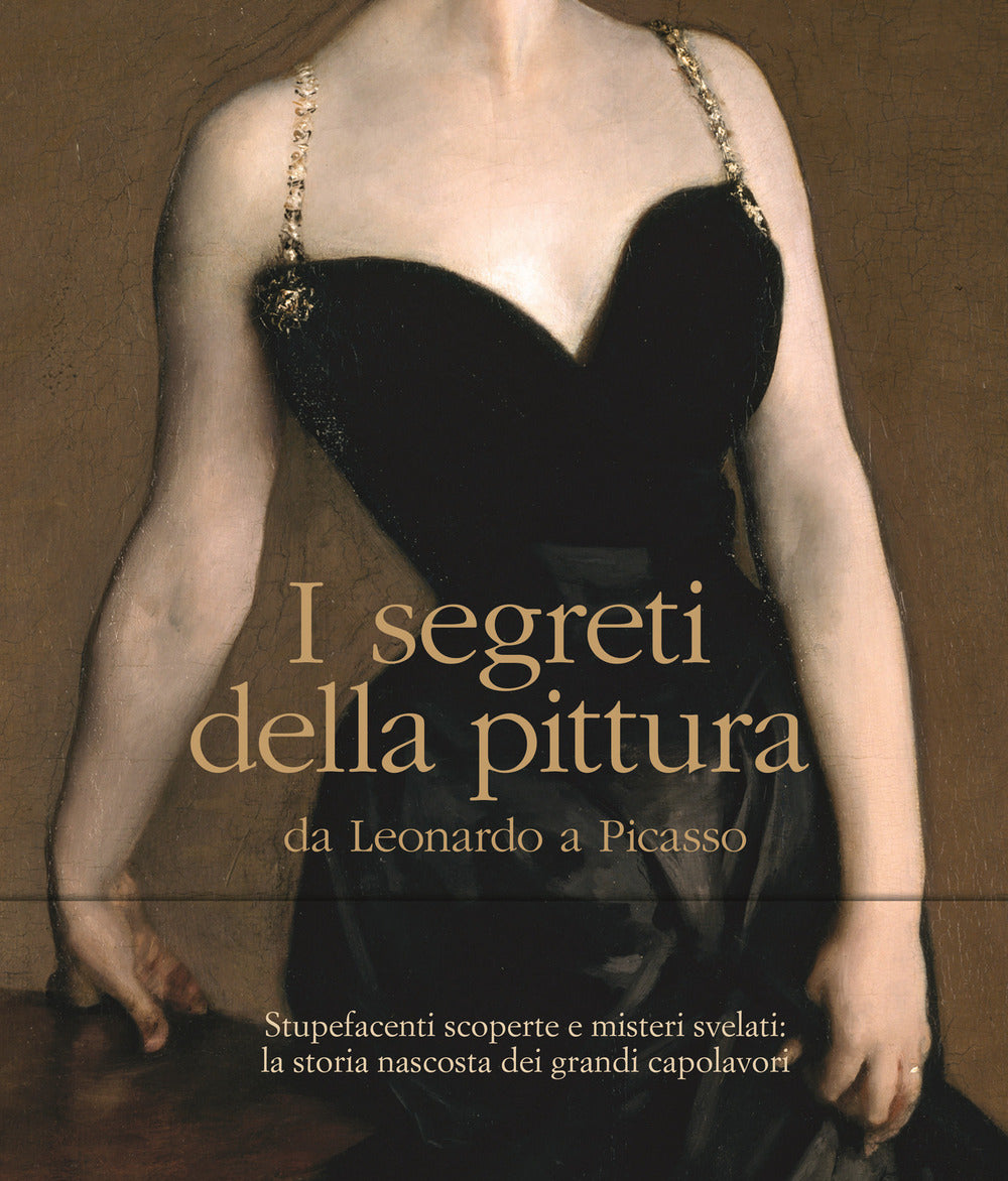 I segreti della pittura da Leonardo a Picasso. Ediz. a colori