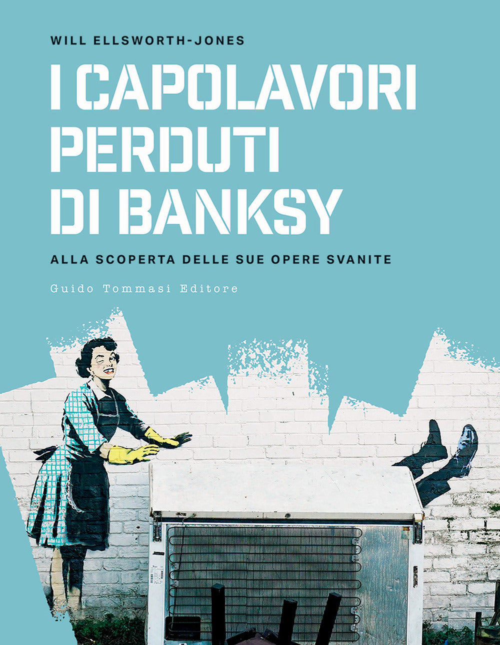 I capolavori perdurti di Banksy. Alla scoperta delle sue opere svanite