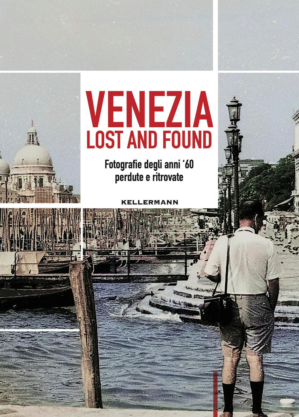 Venezia lost and found. Fotografie degli anni '60 perdute e ritrovate