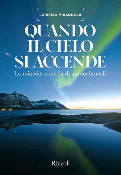 Quando il cielo si accende. La mia vita a caccia di aurore boreali
