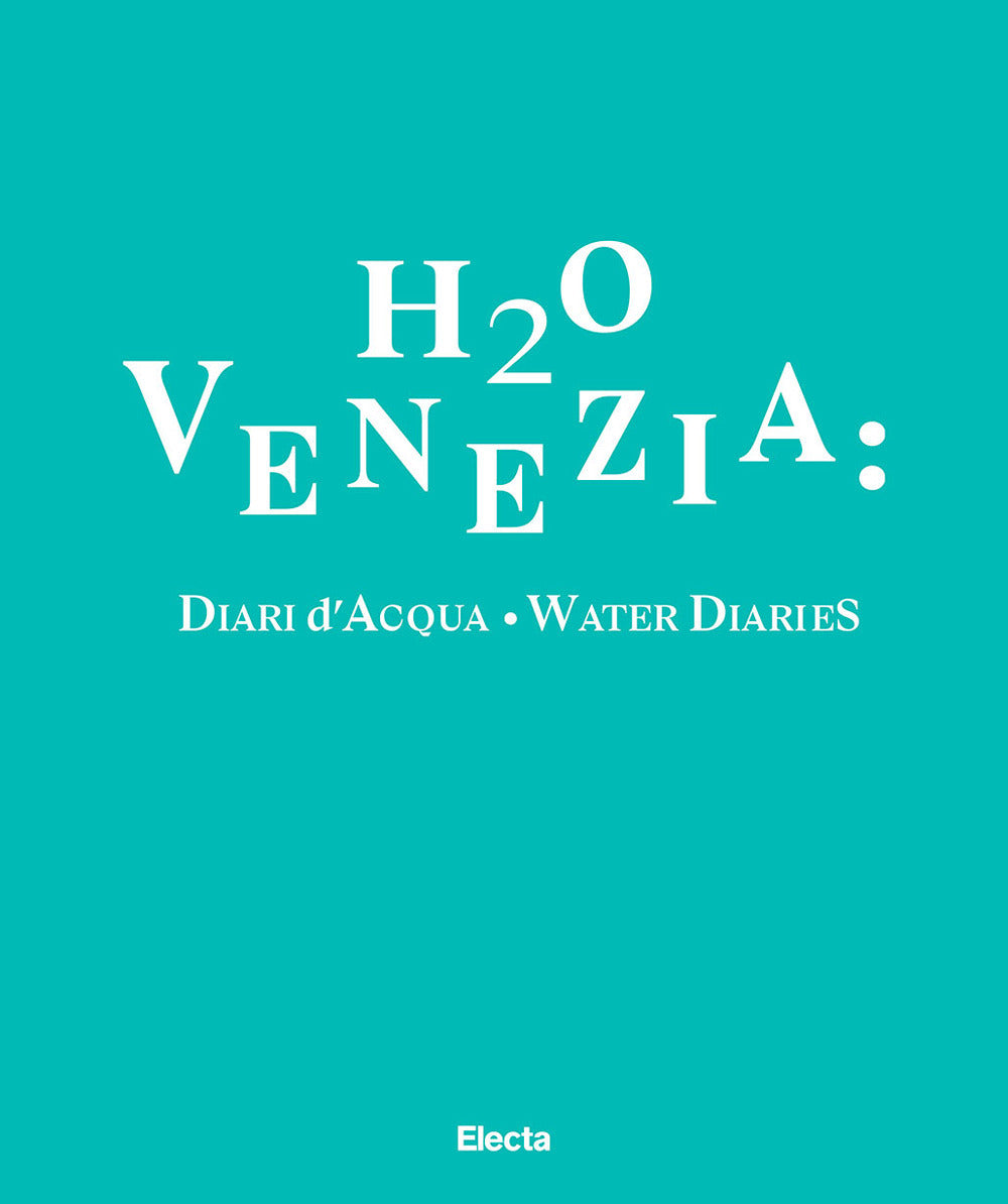 H2O Venezia: Diari d'acqua-Water diaries. Ediz. bilingue