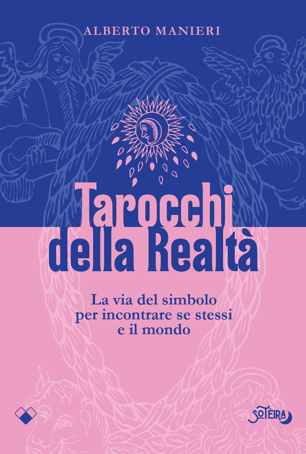 Tarocchi della realtà. La via del simbolo per incontrare se stessi e il mondo