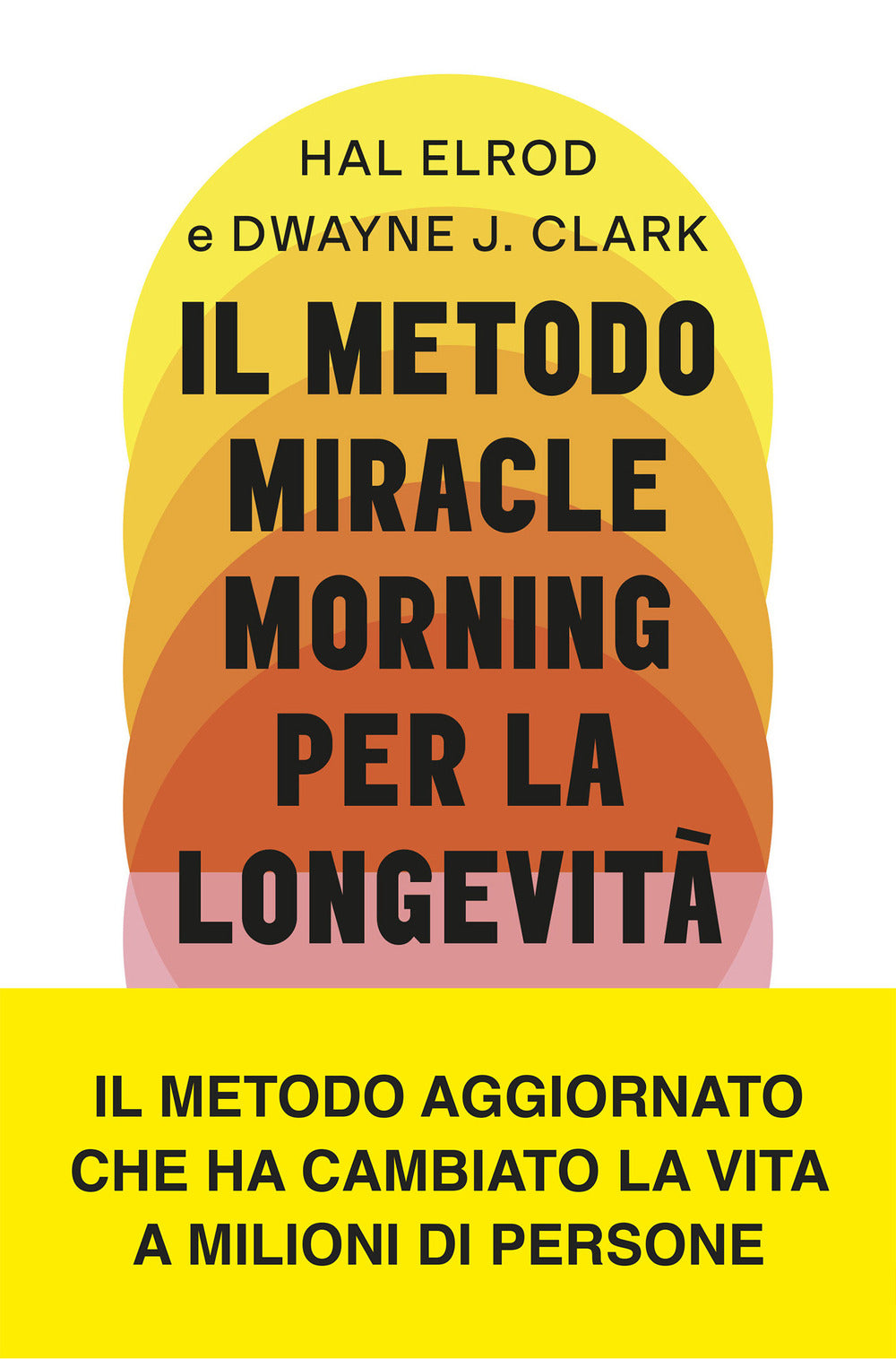 Il metodo Miracle Morning per la longevità. Un percorso testato ed efficace per una vita ricca di gioia, vitalità e senso