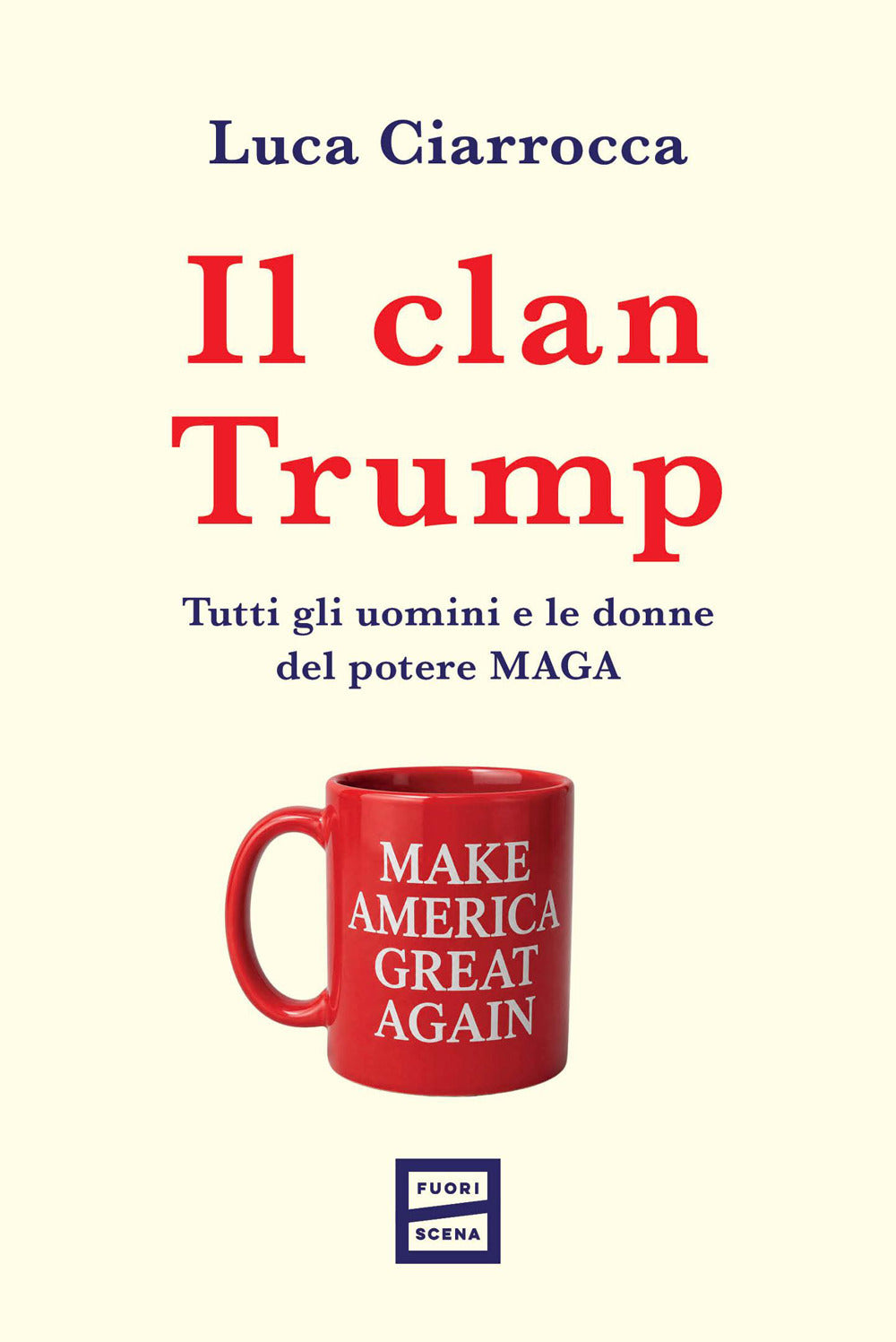 Il clan Trump. Tutti gli uomini e le donne del potere MAGA