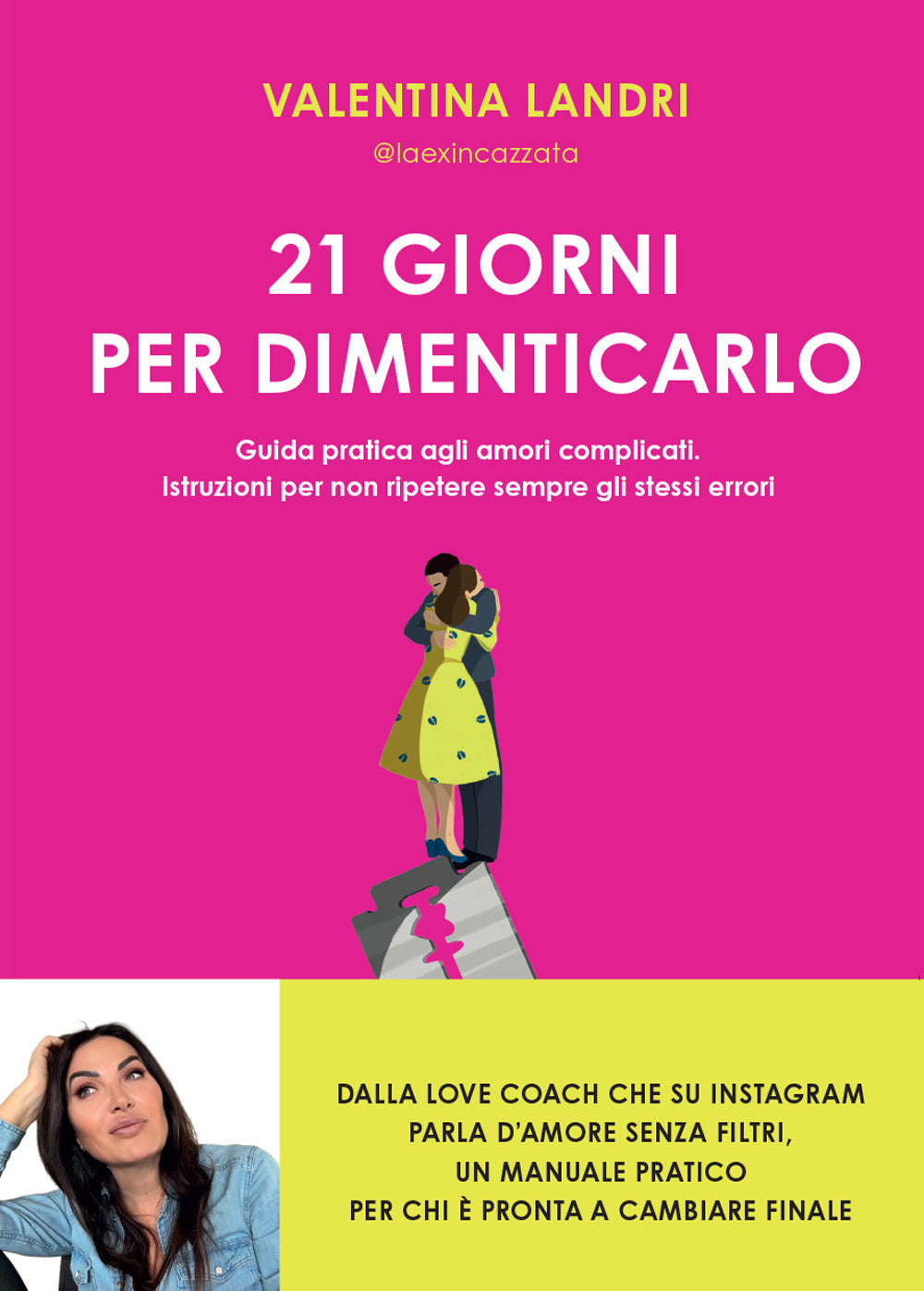 21 giorni per dimenticarlo. Guida pratica agli amori complicati. Istruzioni per non ripetere sempre gli stessi errori