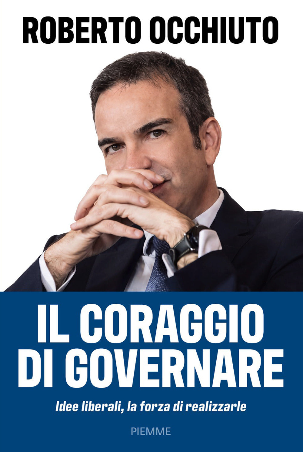 Il coraggio di governare. Idee liberali, la forza di realizzarle