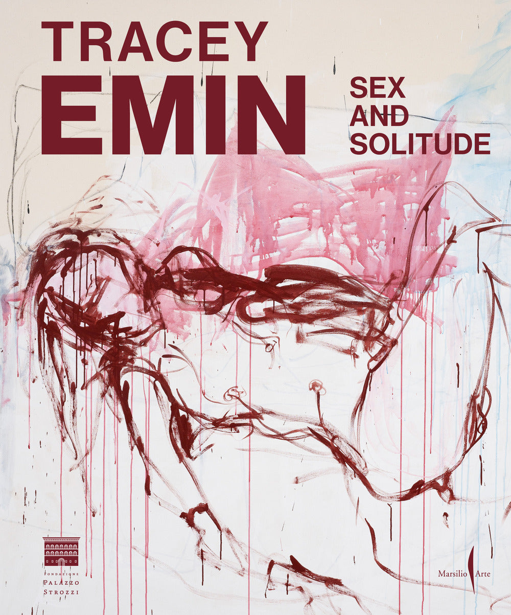 Tracey Emin. Sex and solitude. Ediz. italiana