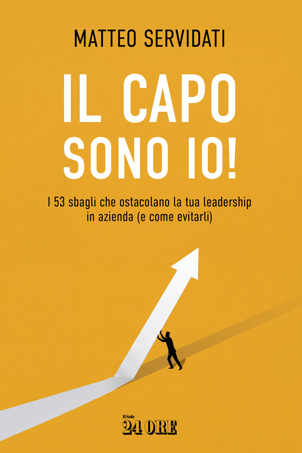 Il capo sono io! I 53 sbagli che ostacolano la tua leadership in azienda (e come evitarli)