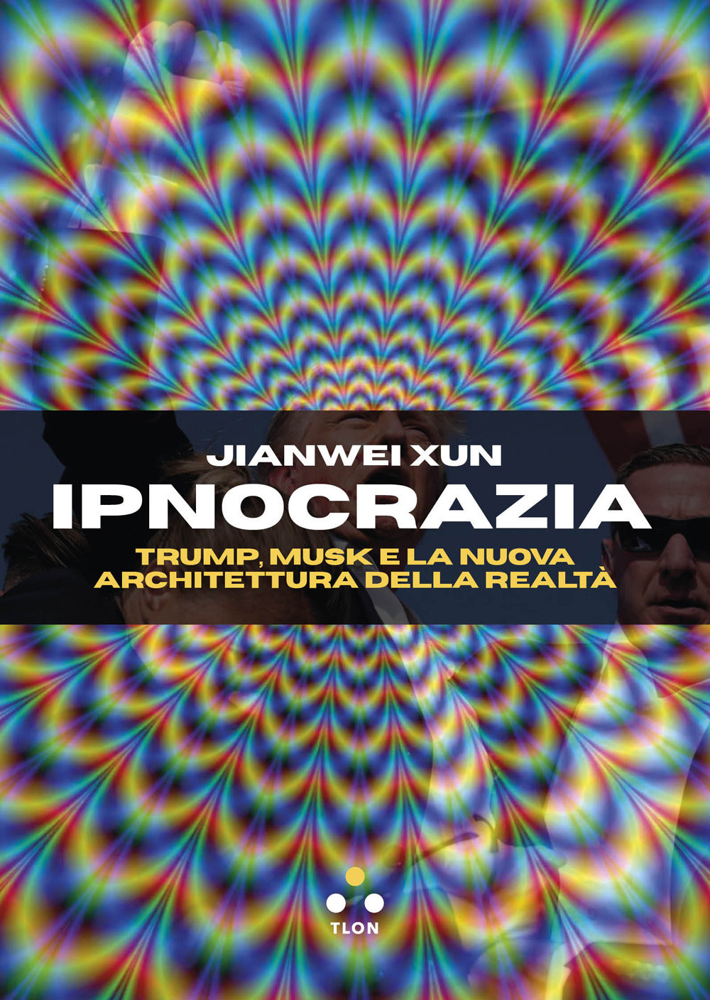 Ipnocrazia. Trump, Musk e la nuova architettura della realtà