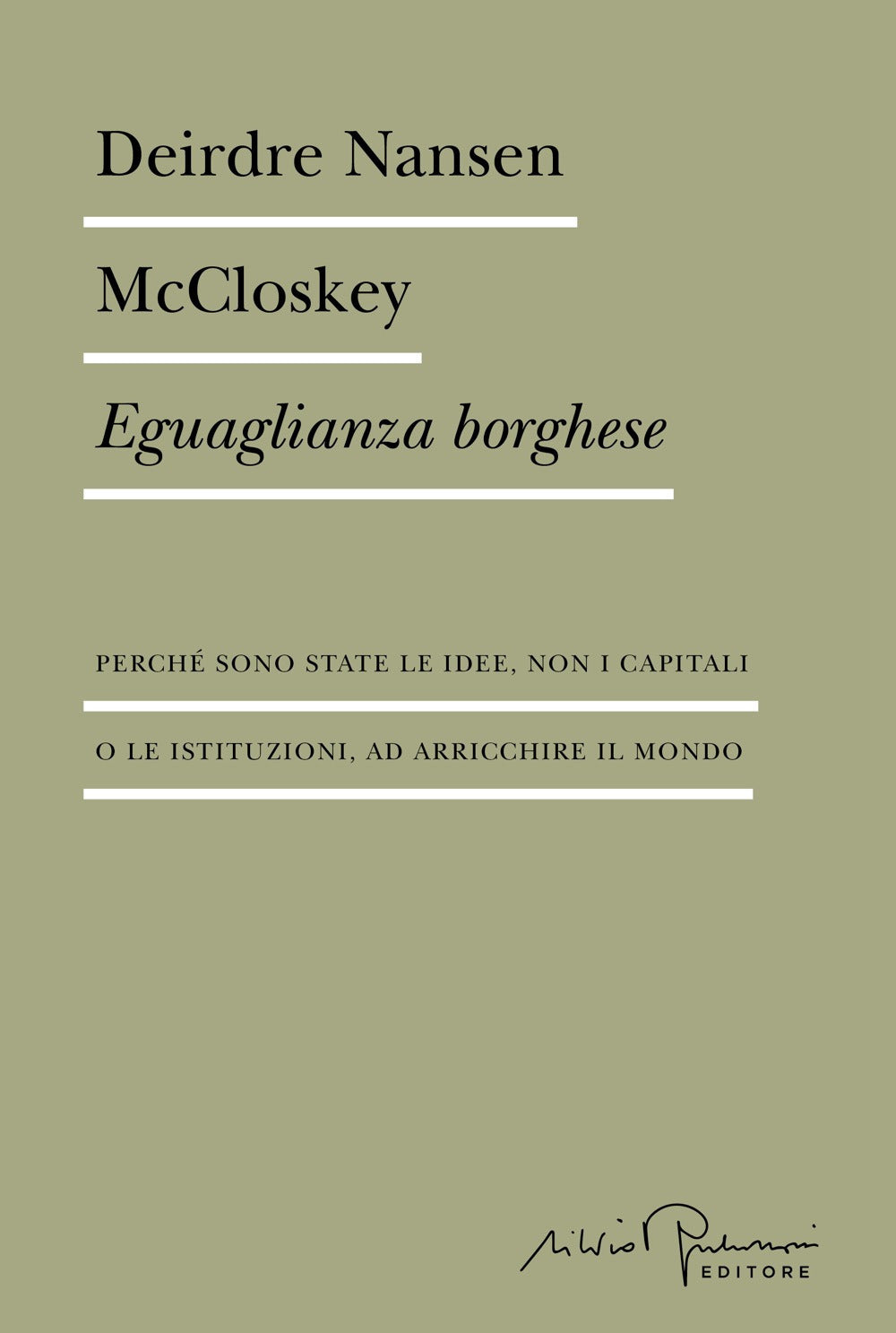 Eguaglianza borghese. Perché sono state le idee, non i capitali o le istituzioni, ad arricchire il mondo