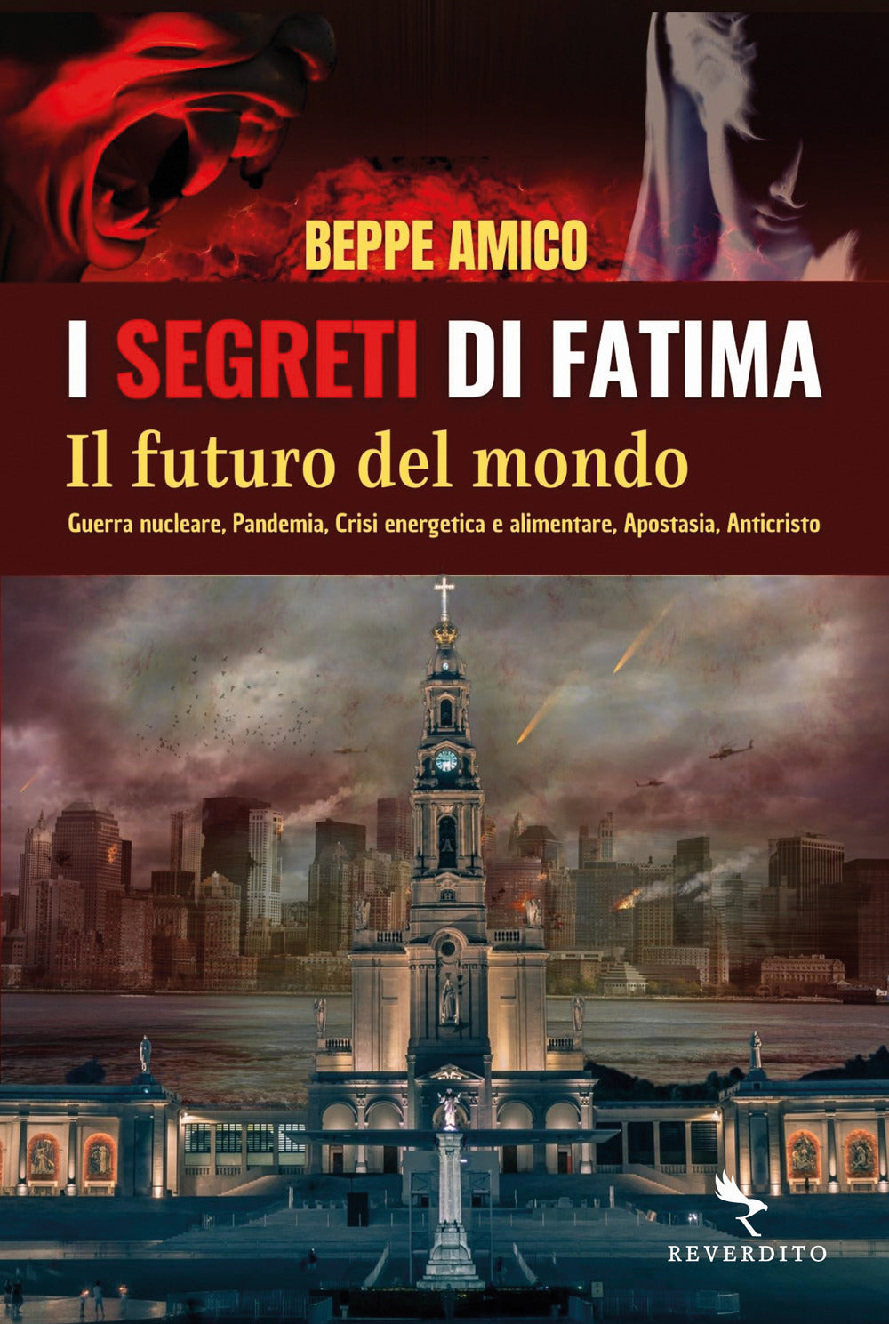 I segreti di Fatima. Il futuro del mondo. Guerra nucleare, pandemia, crisi energetica e alimentare, apostasia, Anticristo.