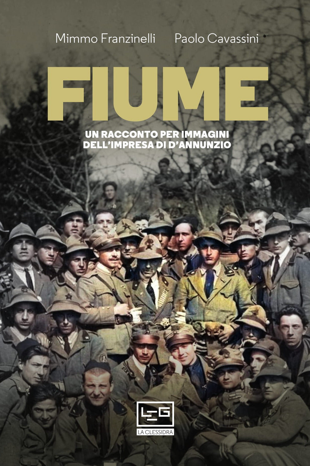 Fiume. Un racconto per immagini dell'impresa di D'Annunzio.