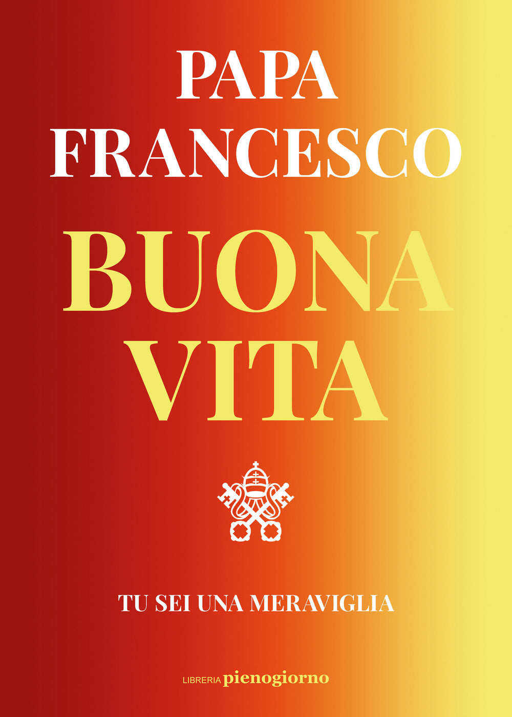 Buona vita. Tu sei una meraviglia.