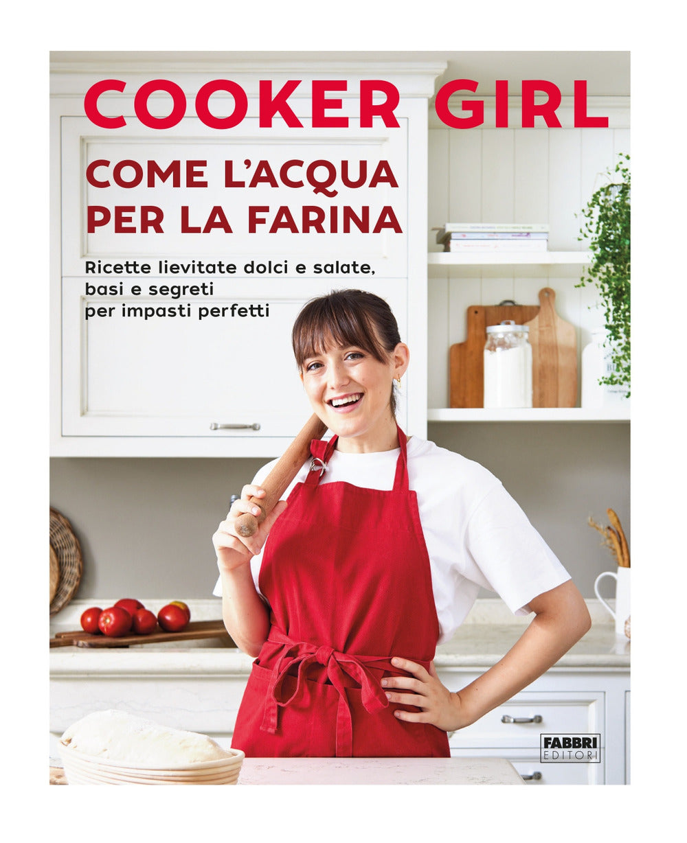 Come l'acqua per la farina. Ricette lievitate dolci e salate, basi e segreti per impasti perfetti. Ediz. a colori