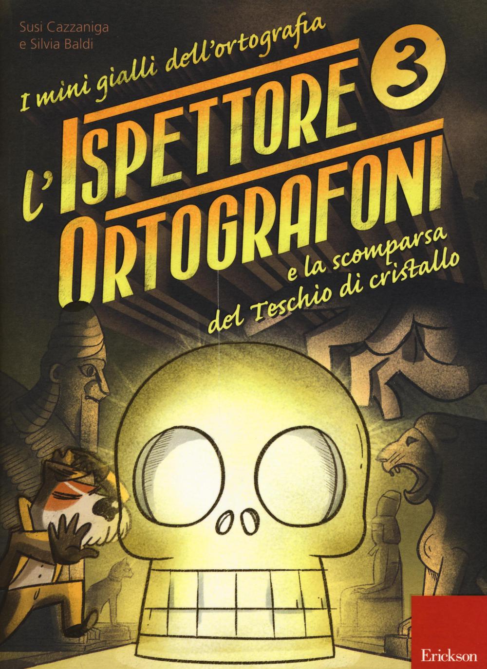 L'ispettore Ortografoni e la scomparsa del teschio di cristallo. I mini gialli dell'ortografia. Con adesivi. Vol. 3.