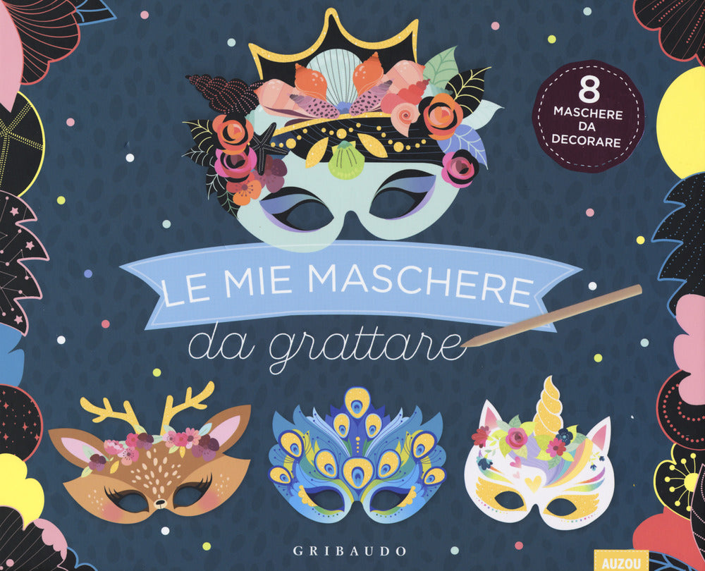 Le mie maschere da grattare. Ediz. a colori. Con gadget.