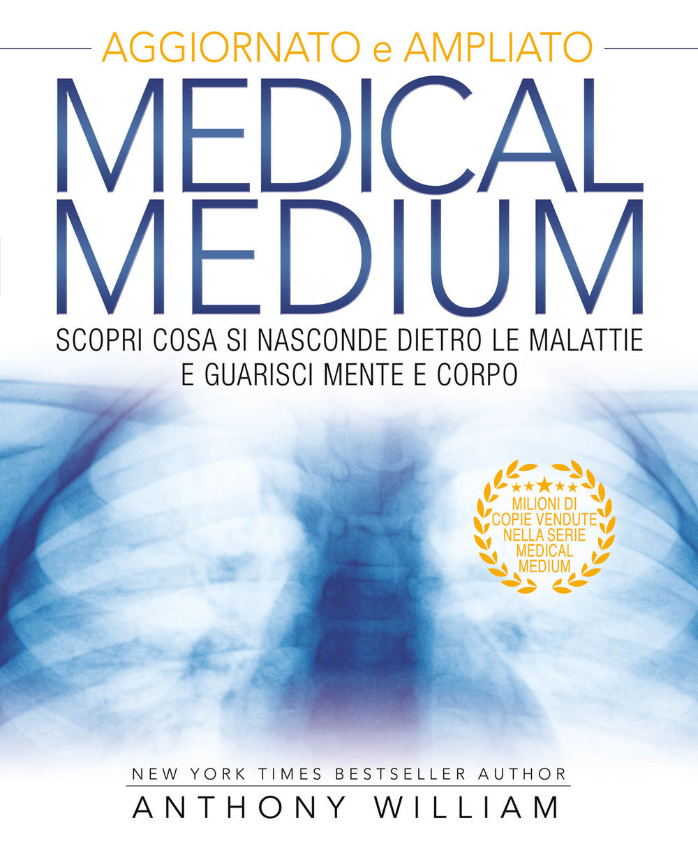 Medical medium. Scopri cosa si nasconde dietro le malattie e guarisci mente e corpo. Ediz. ampliata.
