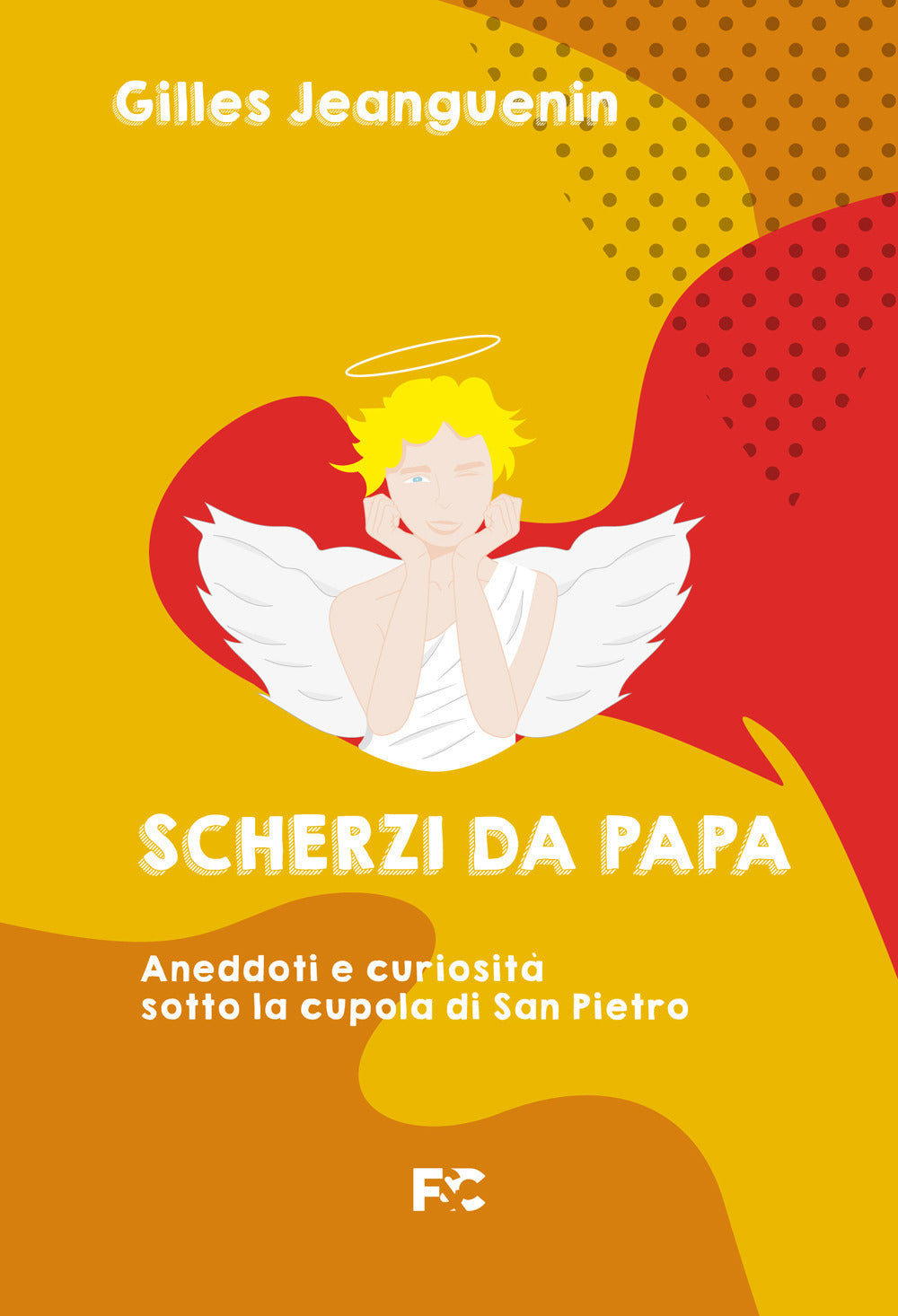 Scherzi da papa. Aneddoti e curiosità sotto la cupola di San Pietro.