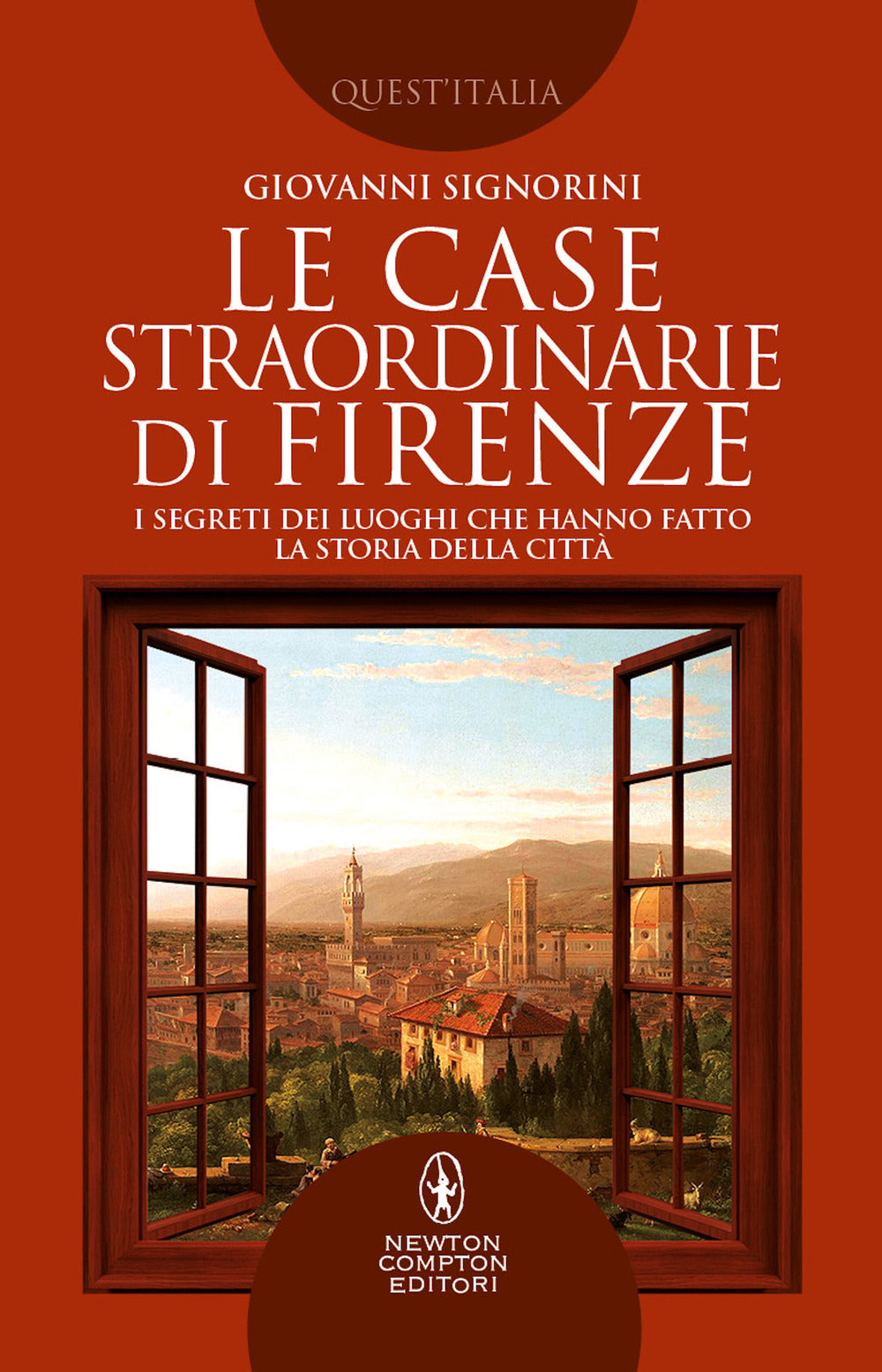 Le case straordinarie di Firenze. I segreti dei luoghi che hanno fatto la storia della città.